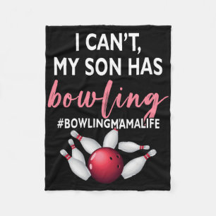 I Can't My Son Has Bowling Mama-life Mum Of A Bowl Fleece Blanket