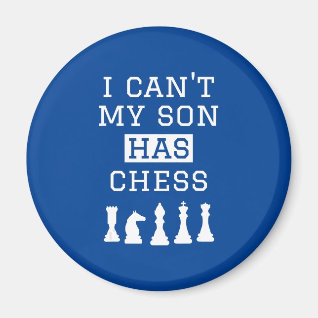 i cant my son has chess  funny chess mum dad magnet (Front)