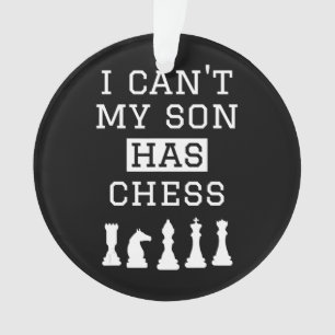 i cant my son has chess  funny chess mum dad ornament
