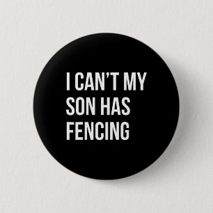 I Can't My Son Has Fencing Funny Mum Dad 6 Cm Round Badge