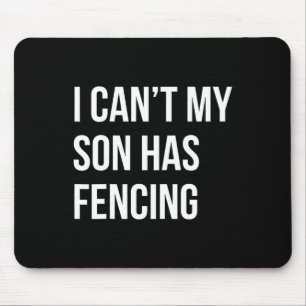 I Can't My Son Has Fencing Funny Mum Dad Mouse Mat