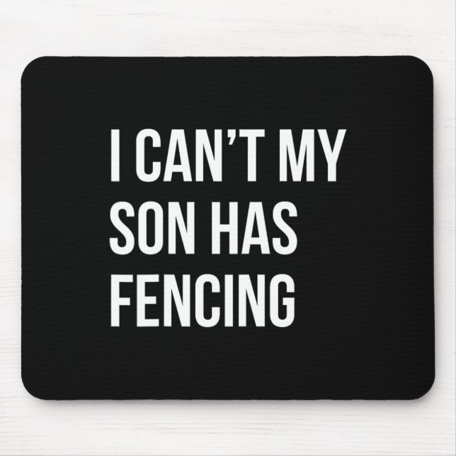 I Can't My Son Has Fencing Funny Mum Dad  Mouse Mat (Front)