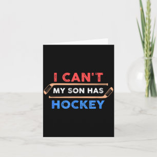 I Cant My Son Has Hockey - Hockey Dad Hockey Mum Card