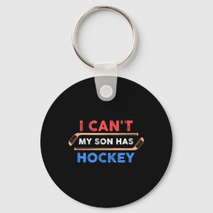 I Cant My Son Has Hockey - Hockey Dad Hockey Mum Key Ring