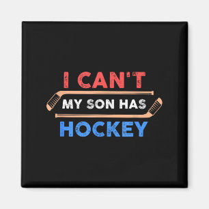 I Cant My Son Has Hockey - Hockey Dad Hockey Mum Magnet