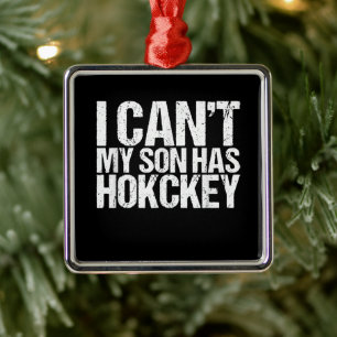 I Cant My Son Has Hockey Mum Funny Gift Metal Tree Decoration