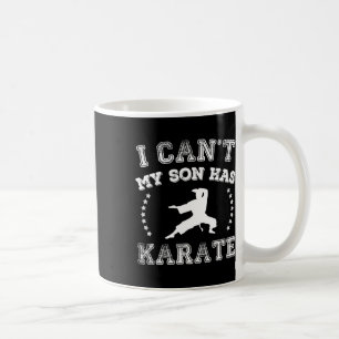 I Cant My Son Has Karate Sports Parents Coffee Mug