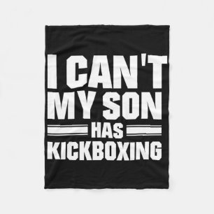 I Can't My Son Has Kickboxing Fleece Blanket