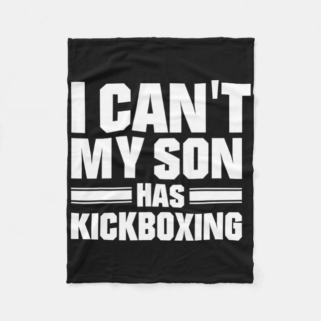 I Can't My Son Has Kickboxing  Fleece Blanket (Front)