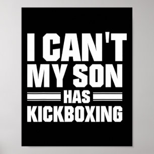 I Can't My Son Has Kickboxing Poster