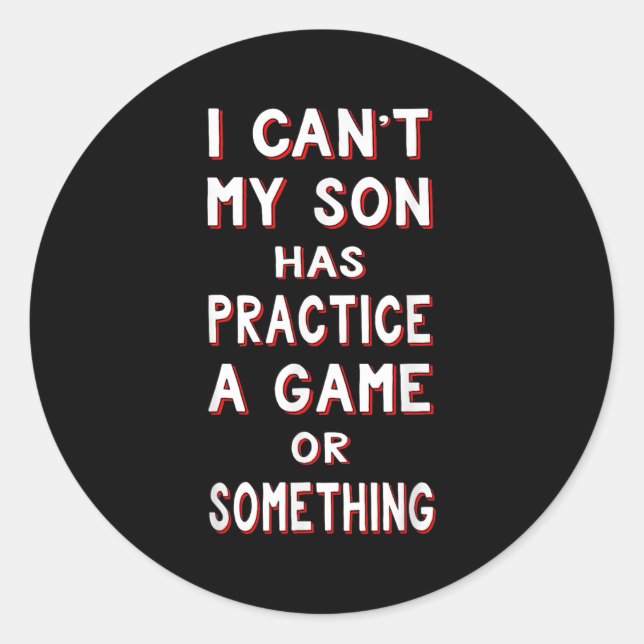 I Can't My Son Has Practice A Game Or Soing  Classic Round Sticker (Front)