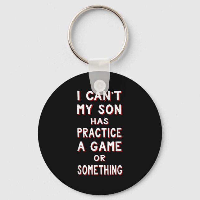 I Can't My Son Has Practice A Game Or Soing  Key Ring (Front)