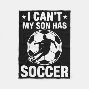 I Can't My Son Has Soccer  Fleece Blanket