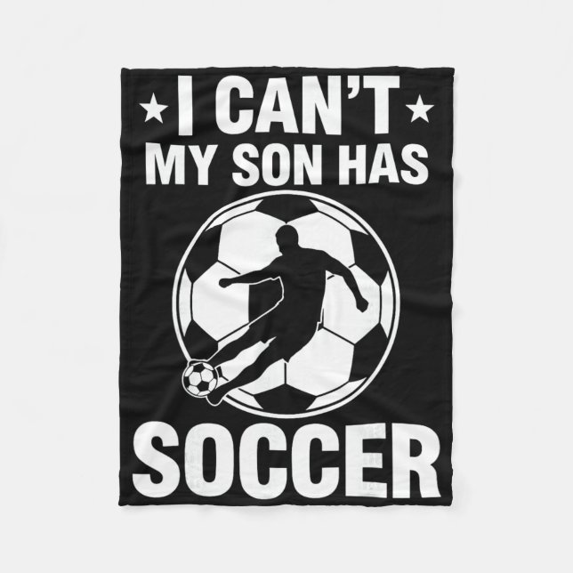 I Can't My Son Has Soccer  Fleece Blanket (Front)