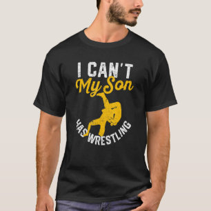 I Can't My Son Has Wrestling Mum Dad Family Sport T-Shirt