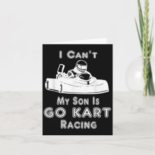 I Can't My Son Is Go Kart Racing Card