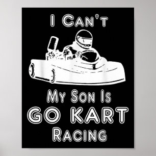 I Can't My Son Is Go Kart Racing Poster