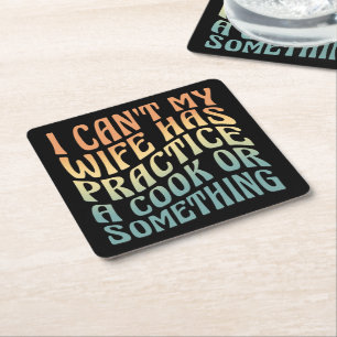 I Can't My Wife Has Practice A Cook Funny Quote Square Paper Coaster