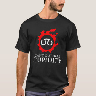 I Can't Out Heal Stupidity  Scholar  Meme T-Shirt