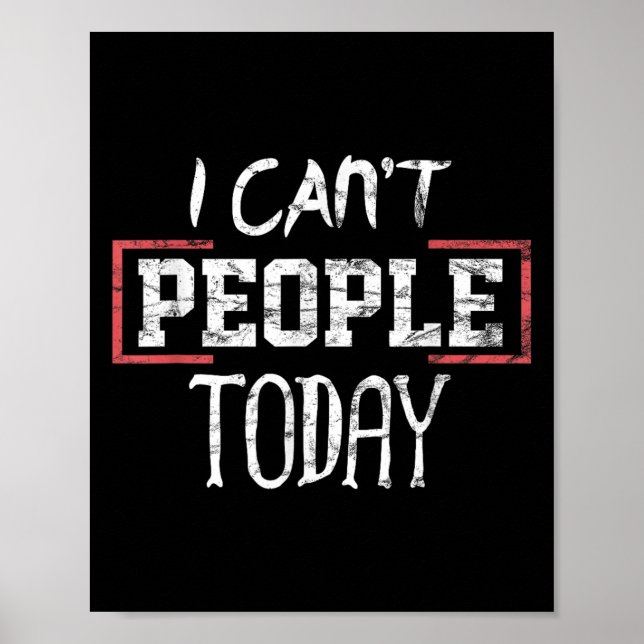 I Can't People Today Funny Distressed Gift Tee  Poster (Front)