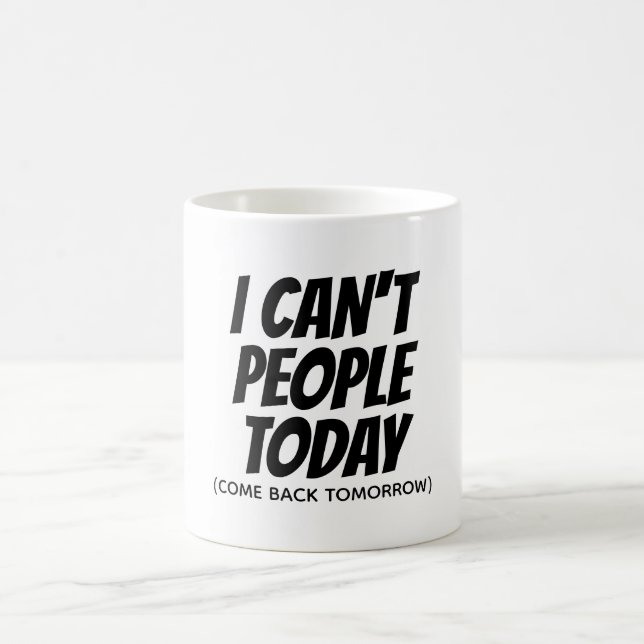 I Can't People Today Funny Mug (Center)