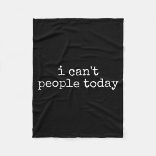 I Can't People Today Introvert Funny Sarcastic Say Fleece Blanket