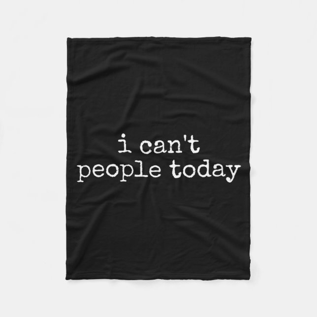 I Can't People Today Introvert Funny Sarcastic Say Fleece Blanket (Front)