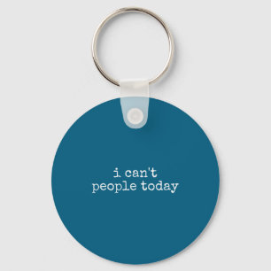 I Can't People Today Introvert Funny Sarcastic Say Key Ring