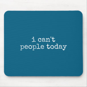I Can't People Today Introvert Funny Sarcastic Say Mouse Mat
