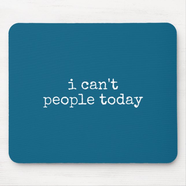 I Can't People Today Introvert Funny Sarcastic Say Mouse Mat (Front)