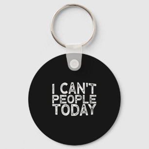 I Can't People Today Key Ring