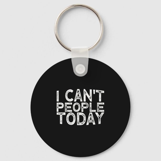 I Can't People Today  Key Ring (Front)