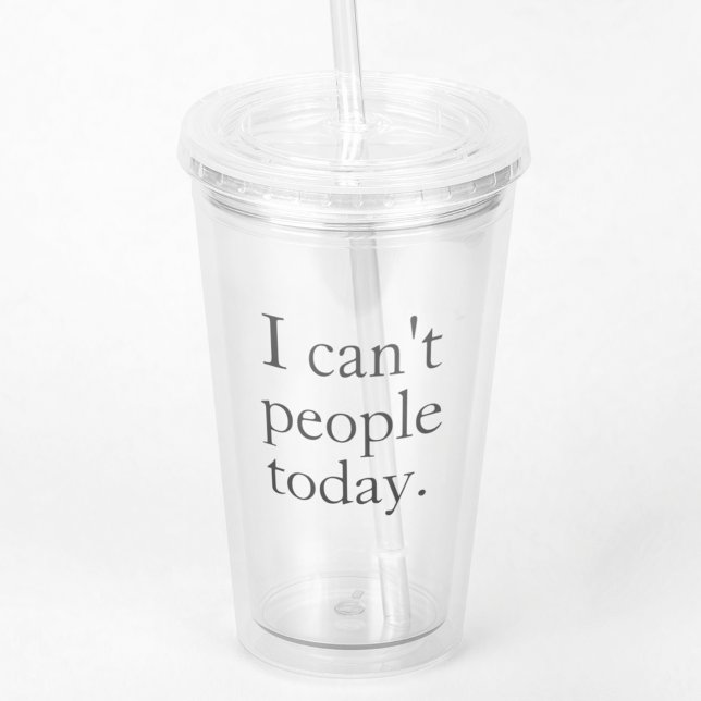 I Can't People Today Minimal Simple Black Quote Acrylic Tumbler (Creator Uploaded)