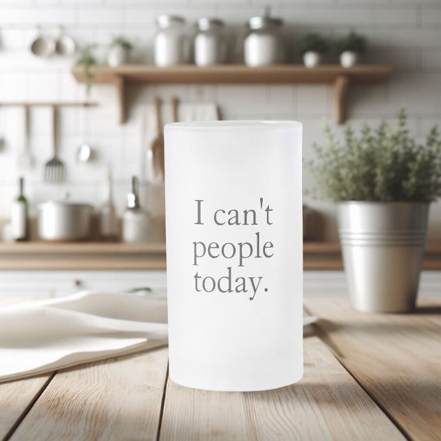 I Can't People Today Minimal Simple Black Quote Frosted Glass Beer Mug (Creator Uploaded)