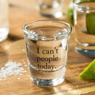 I Can't People Today Minimal Simple Black Quote Shot Glass