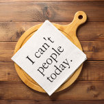 I Can't People Today Minimal Simple Black Quote Tea Towel<br><div class="desc">I Can't People Today Minimal Simple Black Quote</div>