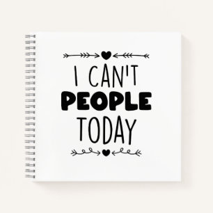 I Can't People Today Notebook