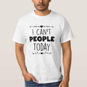 I Can't People Today T-Shirt