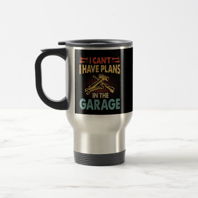 I Can't - Plans in the Garage, Car Lover Mechanic Travel Mug (Left)