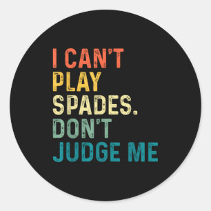 I Can't Play Spades. Don't Judge Me Apparel  Classic Round Sticker