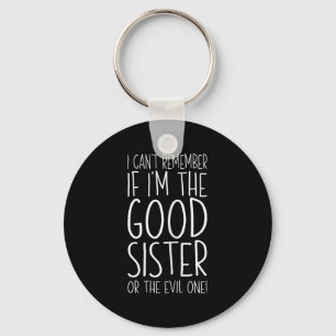 I Can't Remember If I'm The Good Sister Or The Evi Key Ring