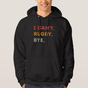 I Can't Rugby Bye Funny Rugby Quote Men Women 1 Hoodie
