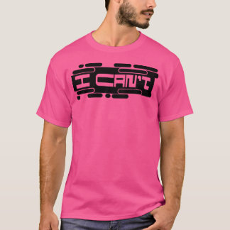 I Cant  Sarcastic T-Shirt