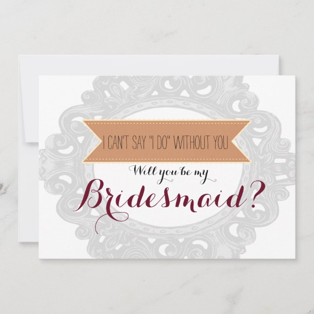 I can't say "I Do" without you | Bridesmaid Invitation (Front)