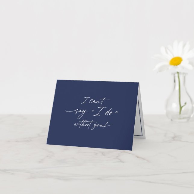 I can't say I do without you, Bridesmaid proposal  Card (Small Plant)