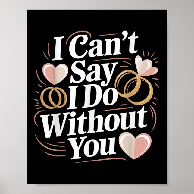 I Can't Say I Do Without You Prosal Wedding Couple Poster (Front)