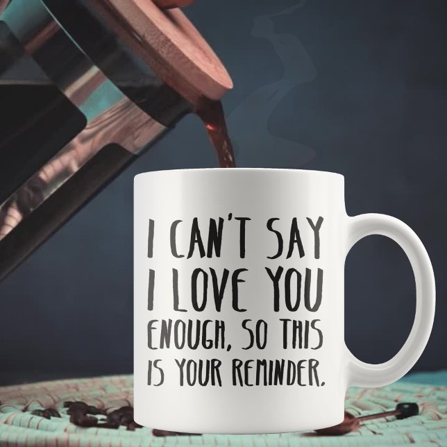 I Can't Say I Love You Enough Simple Typography  Coffee Mug (Valentine's Day or Anniversary Mug Gift for Boyfriend or Husband: "I can't say I love you enough" Mu)
