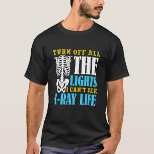 I can't see R Ray life Radiology Technician T-Shirt
