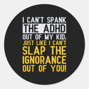 I Can't Spank The Adhd Out Of My Kid Funny Adhd Aw Classic Round Sticker