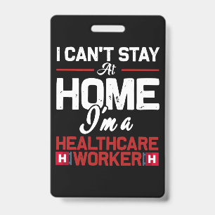 I cant stay at home im a healthcare work ID badge